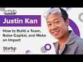 How to Build a Team, Raise Capital, and Make an Impact - Justin Kan