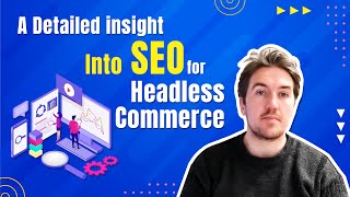 A Detailed Insight Into SEO for Headless Commerce