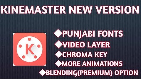 Kinemaster new version with video layer,Chroma key, Punjabi fonts and blending option || whatsapp