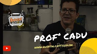 Quintal Cast  - Professor Cadu - 1º Parte
