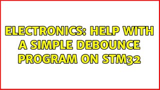 Electronics: Help with a simple debounce program on STM32