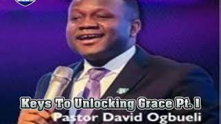 Keys to Unlocking Grace 1  Pastor David Ogbueli
