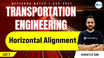 Horizontal Alignment | L:6 | Transportation Engineering | ESE 2021 Exam | Kshitij Sir