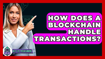 How Does A Blockchain Handle Transactions? - Next LVL Programming