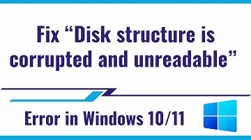 How to Fix The “Disk structure is corrupted and unreadable” error in Windows