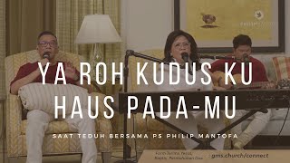 Ya Roh Kudus kuhaus pada-Mu - Saat Teduh Bersama Ps Philip Mantofa