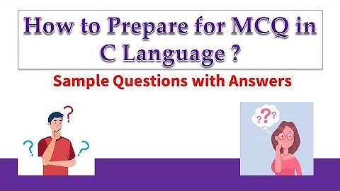 How to Prepare for MCQ in C Programming  ? Sample Question with Answer Explained