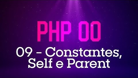 PHP Orientado a Objetos - #09 Constantes, Self e Parent