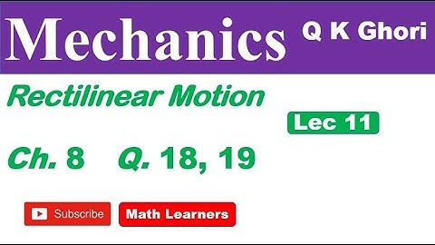 Mechanics Ch 8 Rectilinear motion Lec 11 Q 18, 19. for ADP/BSc/BS Mathematics.