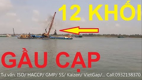 Cận cảnh Gầu 12 khối cạp Cát khổng lồ - khai thác cát ở Hồng Ngự Đồng Tháp