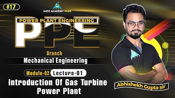 #17 | Module 2 | Lecture 1 | Introduction of Gas Turbine Power Plant | PPE By Abhishek Sir