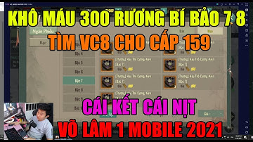 VÕ LÂM 1 MOBILE: KHÔ MÁU 300 RƯƠNG BÍ BẢO 7 8: TÌM KIẾM VĂN CƯƠNG 8 SẮP TỚI MỞ LV159- LỜI ĂN LỖ CHỊU