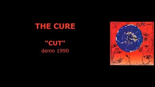 THE CURE “Cut” — Demo 1990