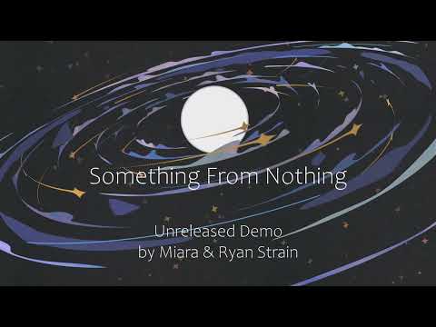 Unreleased Demo: "Something From Nothing" - by Miara & Ryan Strain [Lyrics in the description]