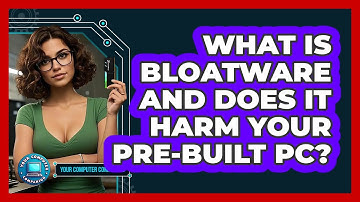 What Is Bloatware And Does It Harm Your Pre-built PC? - Your Computer Companion
