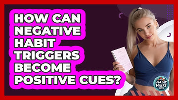 How Can Negative Habit Triggers Become Positive Cues? - Habit Hacks Hub