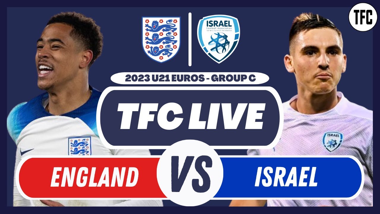 ENGLAND U21 VS ISRAEL U21 LIVE | LIVE FOOTBALL WATCHALONG | TFC LIVE -  YouTube