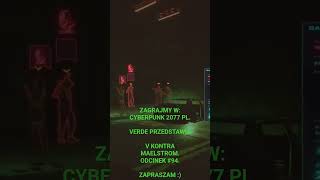 Zagramy w: Cyberpunk 2077 PL. Verde Przedstawia. V kontra Maelstrom. Odcinek #94.