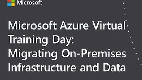 Microsoft Azure Virtual Training: Migrating On-Premises Infrastructure and Data 2/5