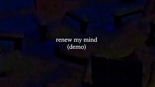 renew my mind (demo)