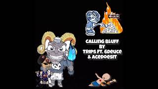 Calling Bluff By Trips Odg Ft. 6Deuce Acedoesit