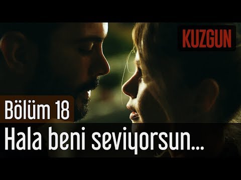 Kuzgun 18. Bölüm - Hala Beni Seviyorsun...