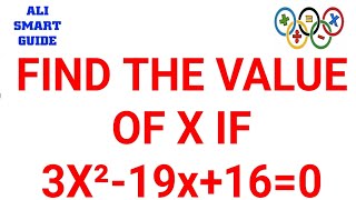 FIND THE VALUE OF X IF 3X²-19x+16=0