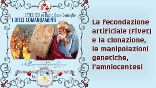La fecondazione artificiale (FiVet) e la clonazione, le manipolazioni genetiche, l'amniocentesi.