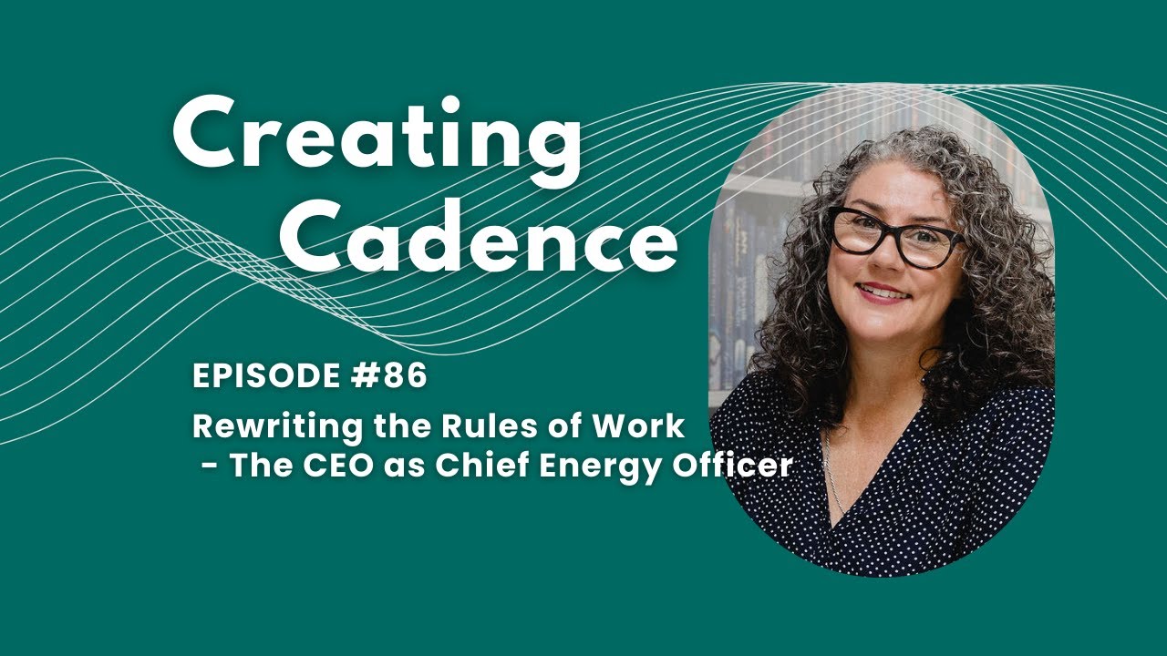 Creating Cadence 86 - The CEO as Chief Energy Officer