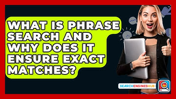 What Is Phrase Search And Why Does It Ensure Exact Matches? - SearchEnginesHub.com