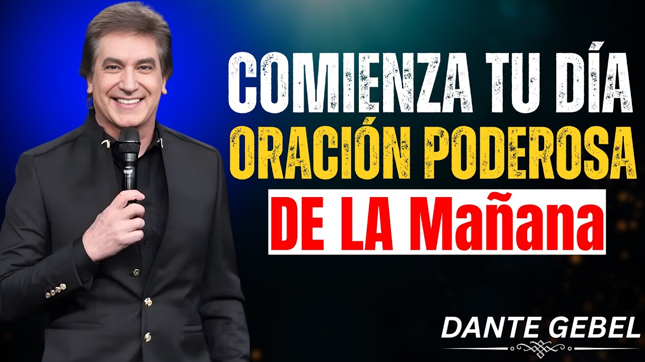 Oración Poderosa de la Mañana para Entregar tu Día a Dios 🙏 Dante Gebel Motivación