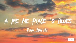 A me me piace ‘o blues - Pino Daniele (Lyrics)