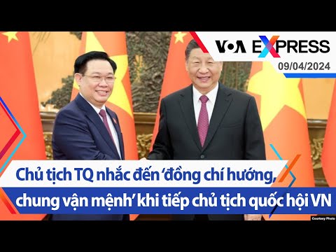 Chủ tịch TQ nhắc đến ‘đồng chí hướng, chung vận mệnh’ khi tiếp chủ tịch quốc hội VN 