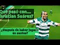 Que pasó con Christian Suárez después de haber jugado con SANTOS?¿YA SE RETIRO?