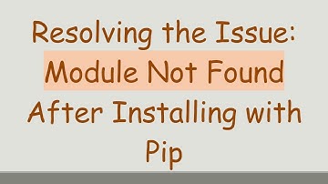 Resolving the Issue: Module Not Found After Installing with Pip