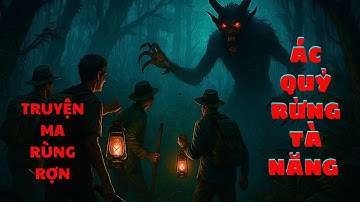 TRUYỆN MA RÙNG RỢN - ÁC QUỶ RỪNG TÀ NĂNG