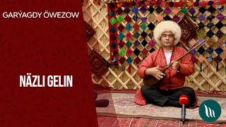 Garyagdy Owezow - Nazli Gelin 2021