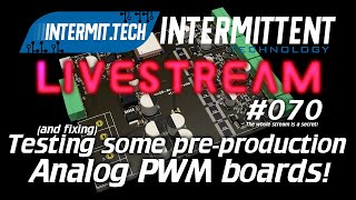 Intermit.Tech #070 - Testing and fixing pre-production analog PWM boards!