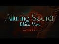 Alluring Secret ~Black Vow~ 秘蜜〜黒の誓い〜 /COVER. k a e z 【ORIGINAL MV】