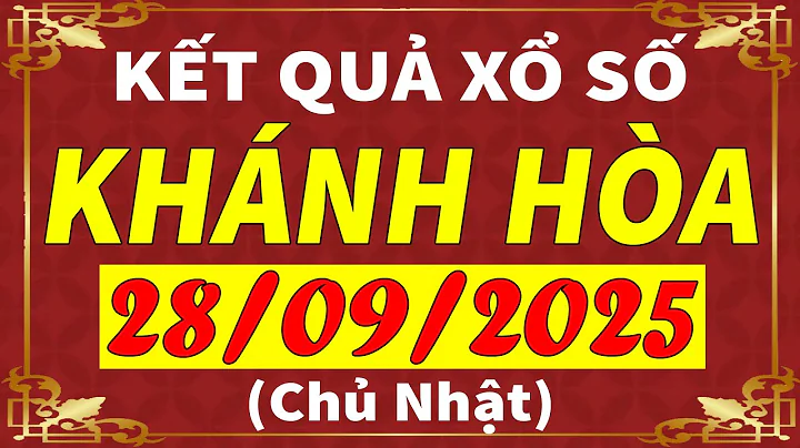 Xổ số Khánh Hòa ngày 28 tháng 9 | XSKH - KQXSKH - SXKH | Xổ số kiến thiết Khánh Hòa hôm nay