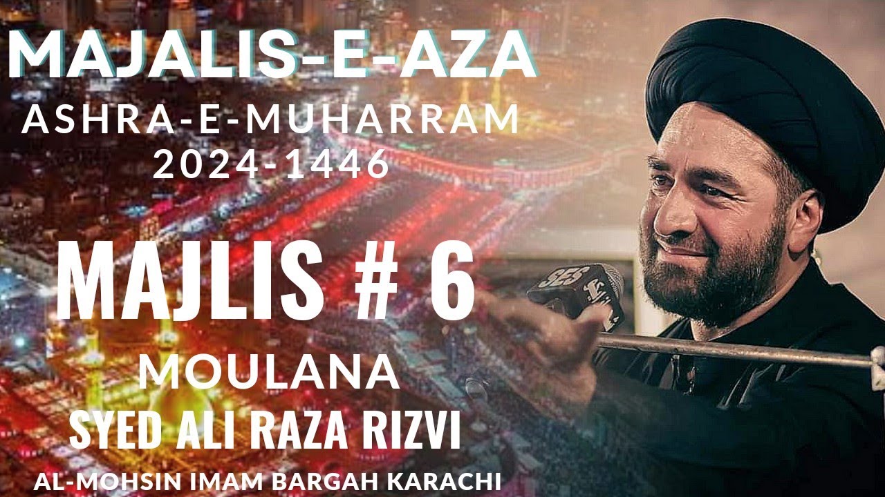 Syed Al Raza Rizvi Majlis 6 || Moulana Syed Ali Raza Rizvi || 6th Muharram 2024-1446 || Al ...