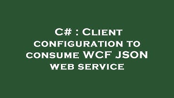 C# : Client configuration to consume WCF JSON web service