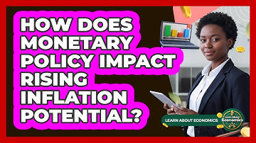 How Does Monetary Policy Impact Rising Inflation Potential?