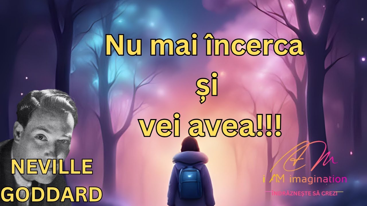 Neville Goddard: Nu mai încerca și vei avea ( cu discuții pe tema aceasta)
