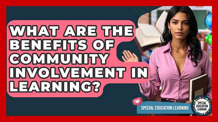 What Are The Benefits Of Community Involvement In Learning? - Special Education Learning