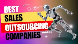 How Do The Best Sales Outsourcing Companies Perform So Well