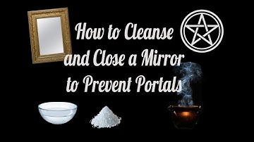 Witchy Tip: How to Cleanse and Close Mirrors - Portals