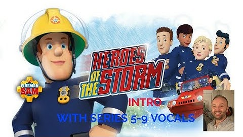 Fireman Sam: Heroes of the Storm Intro (With Series 5-9 Vocals)