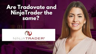 Are Tradovate and NinjaTrader the same? 
