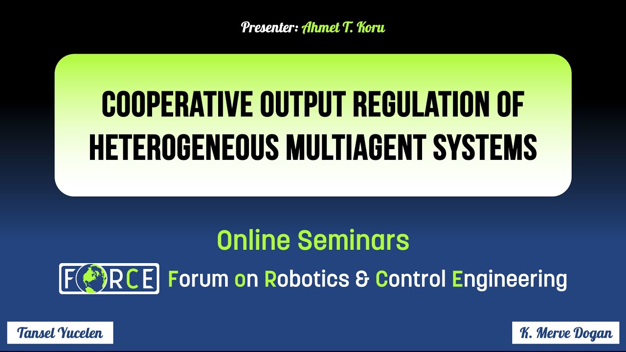 Cooperative Output Regulation of Hetero. Multi-Agent Systems - Ahmet T. Koru, UTA (FoRCE Seminars)